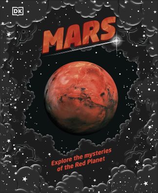 DK Mars: Explore the Mysteries of the Red Planet Hardcover